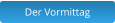 Der Vormittag